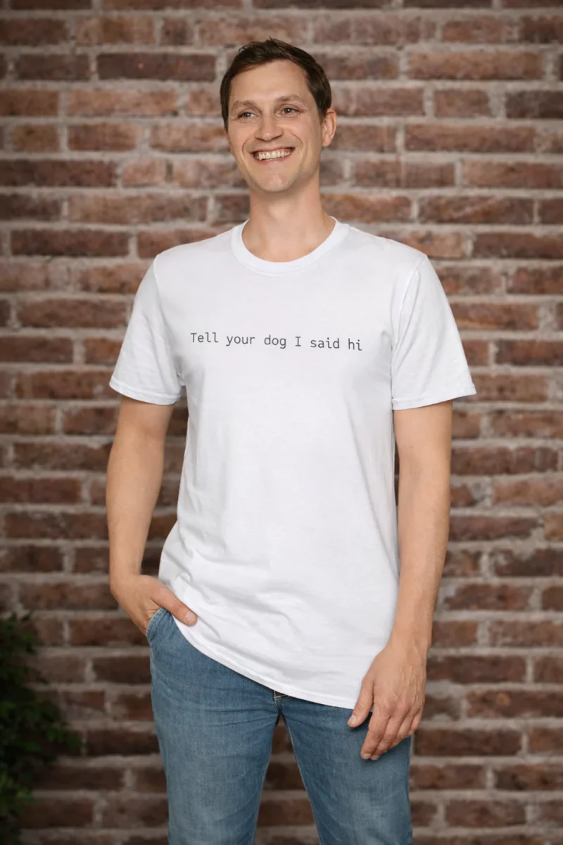 Tell Your Dog I Said Hi T-Shirt
